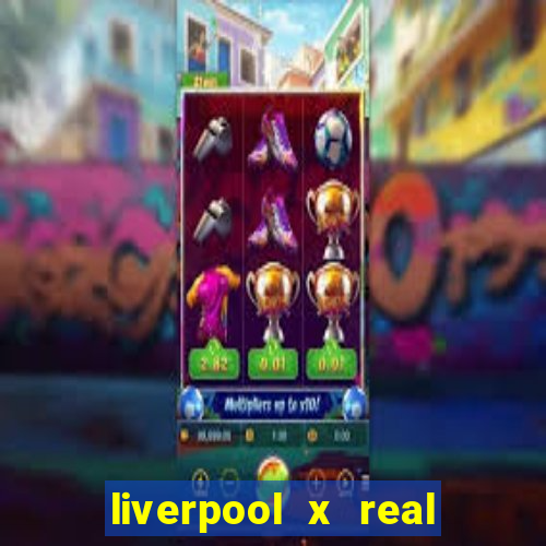 liverpool x real madrid canaisplay